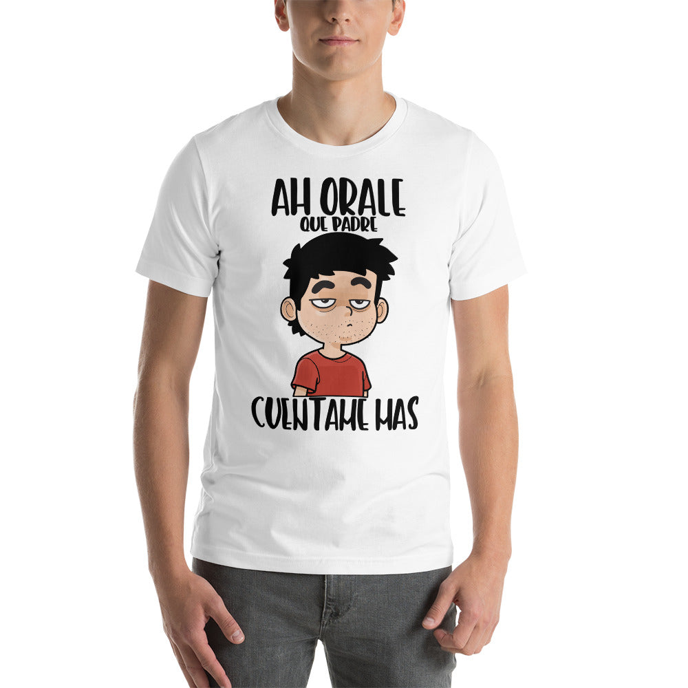 Camiseta - Ah Orale que Padre, Cuéntame Mas