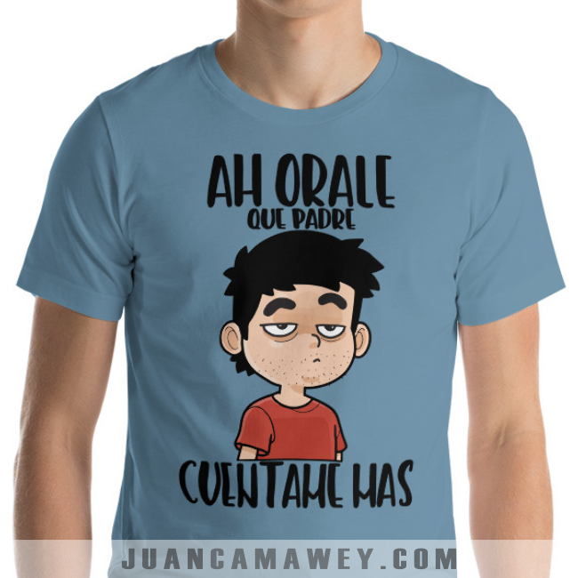 Camiseta - Ah Orale que Padre, Cuéntame Mas