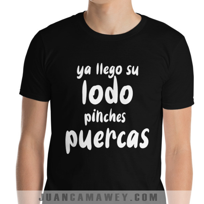 Camiseta Descarada - Ya Llegó su Lodo Pinches Puercas