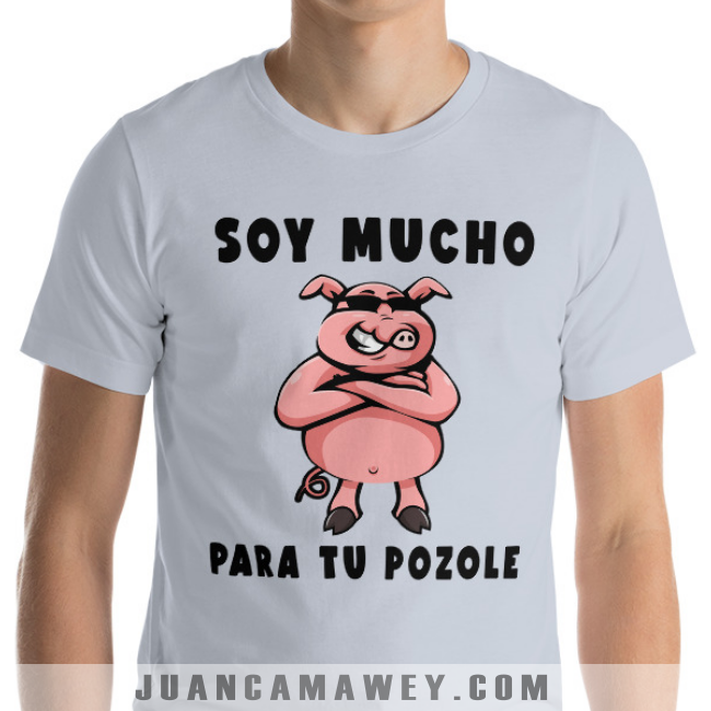 Camiseta Divertida - Soy Mucho Puerco para tu Pozole