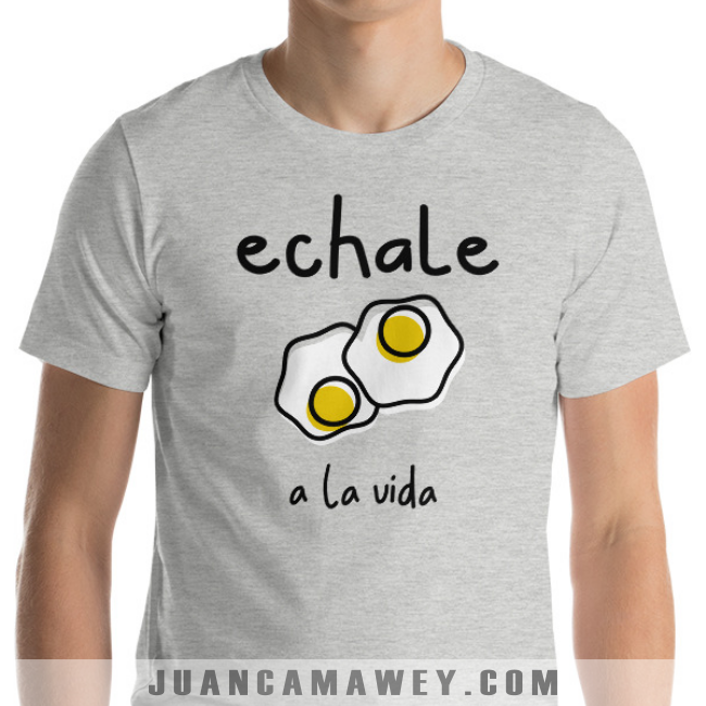 Camiseta - Frases Motivadoras - Échale Huevos a la Vida
