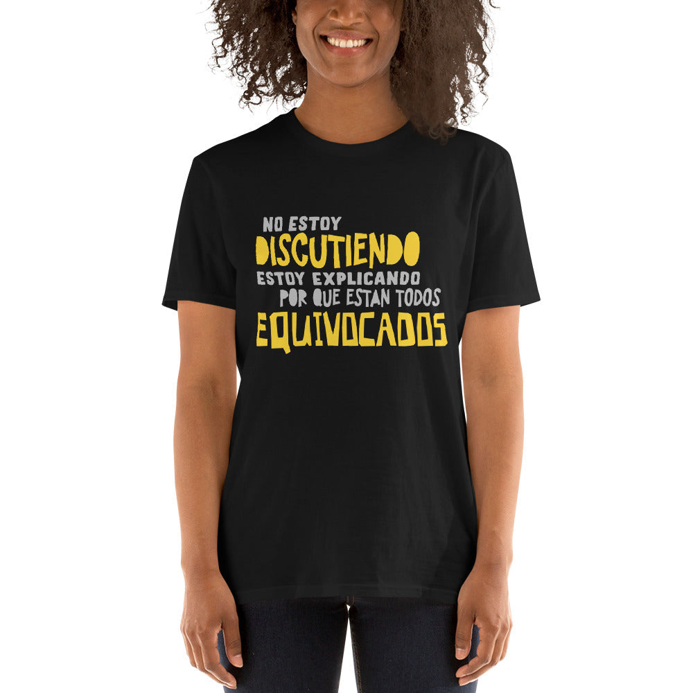 Camiseta - No Discuto, Explico Porque Están Todos Equivocados