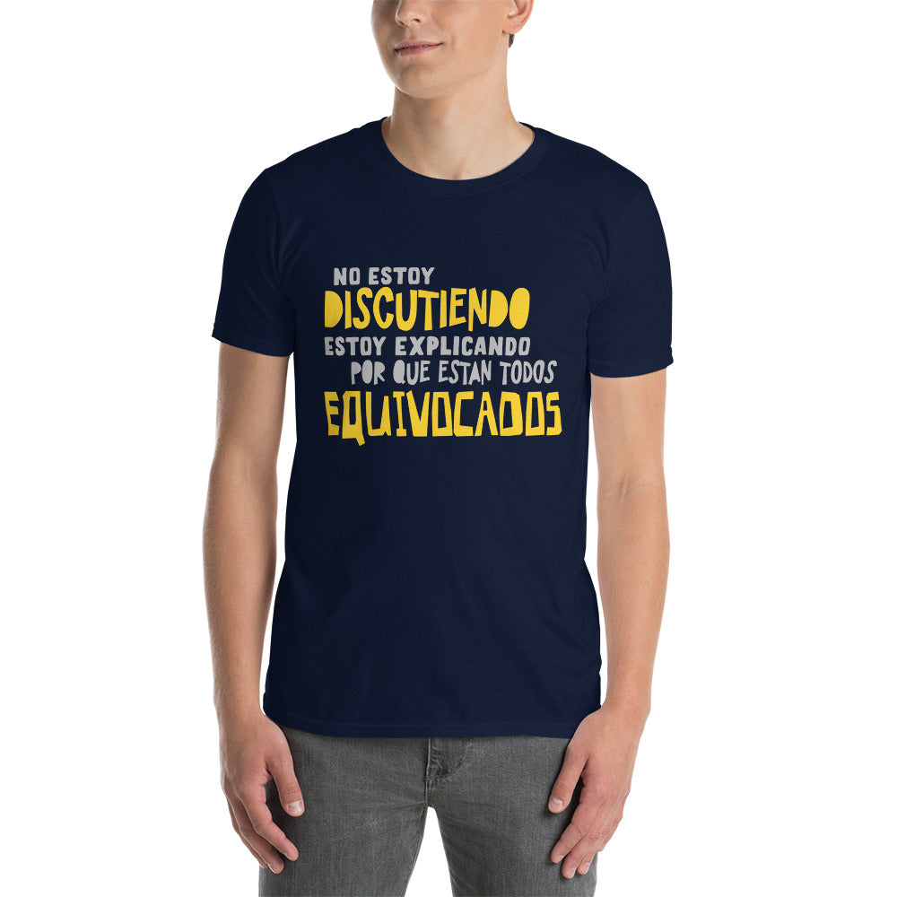 Camiseta - No Discuto, Explico Porque Están Todos Equivocados