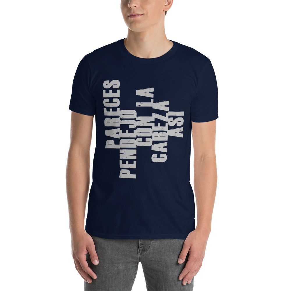 Camiseta - Pareces Pendejo con la Cabeza Así