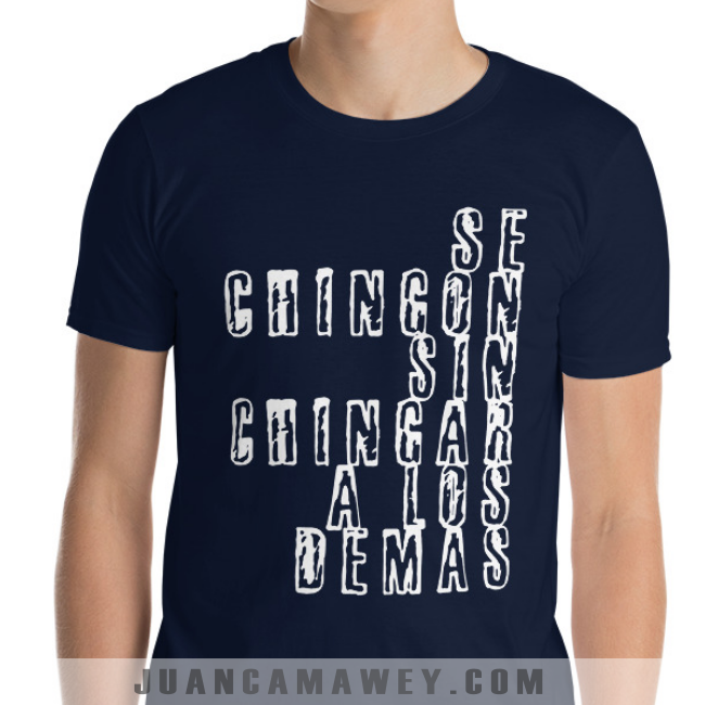 Camiseta - Sé Chingón sin Chingar a los Demás
