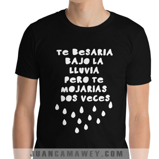 Camiseta Descarada - Te Besaría Bajo la Lluvia pero te Mojarias 2 Veces