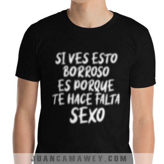 Camiseta Divertida - Si Ves Borroso te Hace Falta Sexo