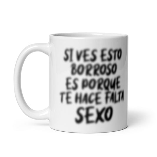 Taza de Café - Si Ves Borroso te Hace Falta Sexo